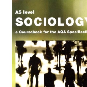 AS Level Sociology: A Coursebook for the AQA Specification