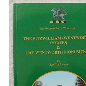 The Wentworths of Wentworth: The Fitzwilliam (Wentworth) Estates & the Wentworth monuments