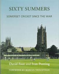 Sixty Summers: Somerset Cricket Since the War