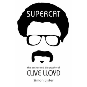 Supercat: The Authorised Biography of Clive Lloyd
