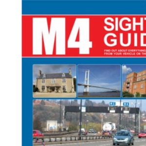 The M4 Sights Guide: Find Out About Everything You Can See from Your Vehicle on the Motorway (Motorway Sights Guides S.)