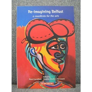 Re-imagining Belfast: A Manifesto for the Arts