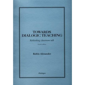 Towards Dialogic Teaching: Rethinking Classroom Talk