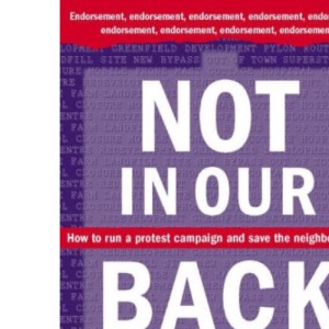 Not in Our Back Yard: How to Run a Protest Campaign and Save the Neighbourhood