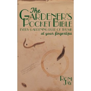 The Gardener's Pocket Bible: Every Gardening Rule of Thumb at Your Fingertips (Pocket Bibles)