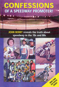 Confessions of a Speedway Promoter: John Berry Reveals the Truth About Speedway in the 70s and 80s
