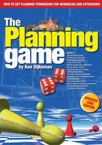 The Planning Game, How to Play the System and Win Planning Consent: An Insider's Guide to Planning Permission for Newbuilds and Extensions