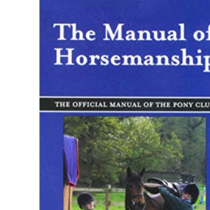 The Manual of Horsemanship: The Official Manual of the Pony Club