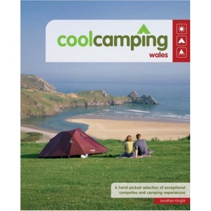 Cool Camping Wales: A Hand Picked Selection of Exceptional Campsites and Camping Experiences