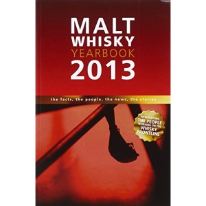 Malt Whisky Yearbook 2013: The Facts, the People, the News, the Stories (Malt Whisky Yearbook: The Facts, the People, the News, the Stories)