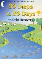 39 Steps and 39 Days to Debt Recovery a Concept and a System for Managing Your Money