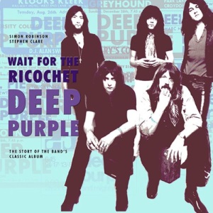 Wait For The Ricochet: Deep Purple