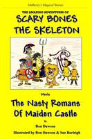Scary Bones the Skeleton Meets the Nasty Romans of Maiden Castle