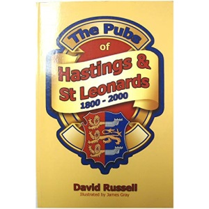 The Pubs of Hastings and St Leonards: 1800 - 2000
