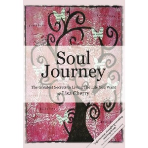 Soul Journey: The Greatest Secrets to Living the Life You Want