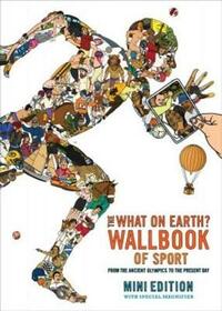 The What on Earth? Wallbook of Sport (MINI EDITION): A Timeline from the Ancient Olympics to London 2012 (What on Earth Quizbook Series)