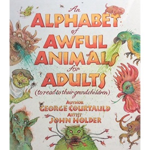 An Alphabet of Awful Animals for Adults: To Read to Their Grandchildren 2016