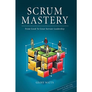 Scrum Mastery: From Good To Great Servant-Leadership