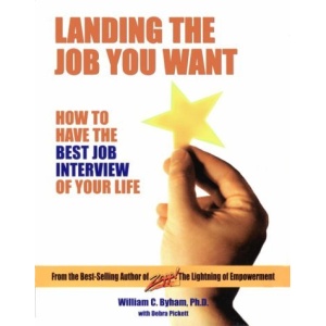 Landing the Job You Want: How to Have the Best Job Interview of Your Life