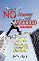 How To Take No For An Answer And Still Succeed: How To Turn Everyday Rejections into Profit & Abundance (Hopelessly Human Nurse)