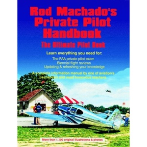 Rod Machado's Private Pilot Handbook: The Ultimate Private Pilot Book