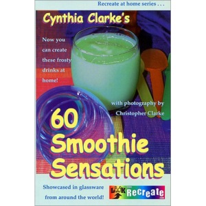 60 Smoothie Sensations (Recreate at Home)
