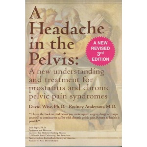 A Headache in the Pelvis: A New Understanding and Treatment for Prostatitis and Chronic Pelvic Pain Syndromes