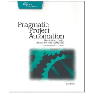 Pragmatic Project Automation: How to Build, Deploy, and Monitor Java Applications (Pragmatic Starter Kit)