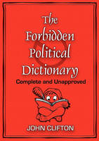 The Forbidden Political Dictionary: Complete and Unapproved