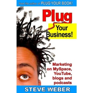 Plug Your Business! Marketing on MySpace, YouTube, Blogs and Podcasts and Other Web 2.0 Social Networks