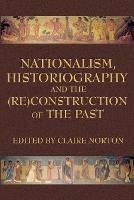 Nationalism, Historiography and the (RE)Construction of the Past