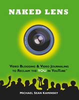Naked Lens - Video Blogging and Video Journaling to Reclaim the YOU in YouTube