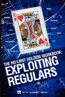 The No-Limit Holdem Workbook: Exploiting Regulars