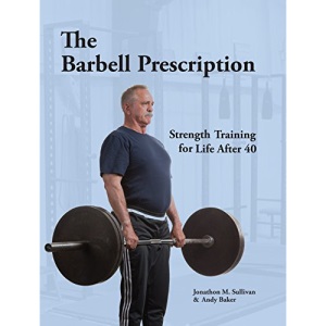 The Barbell Prescription: Strength Training for Life After 40