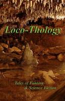 LocoThology: Tales of Fantasy & Science Fiction: Volume 1