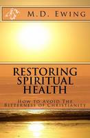 Restoring Spiritual Health: How To Avoid The Bitterness of Christianity: Volume 1