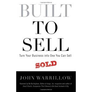 Built to Sell: Turn Your Business Into One You Can Sell
