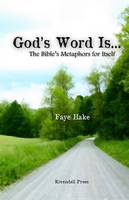 God's Word Is...: The Bible's Metaphors for Itself