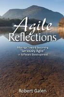 Agile Reflections: Musings Toward Becoming "Seriously Agile" in Software Development