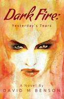 Dark Fire: Yesterday's Tears