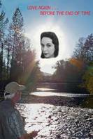 Love Again Before the End of Time: My struggle to maintain a passionate life after the death of an almost perfect love.