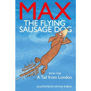Max The Flying Sausage Dog: A Tail From London: Volume 1