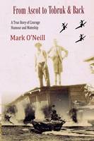 From Ascot to Tobruk And Back: A True Story of Courage Humor and Mateship