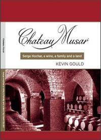 Chateau Musar, Serge Hochar, A Wine , A Family and a Land