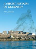 A Short History of Guernsey