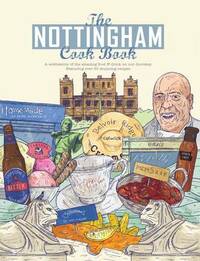 Nottingham Cook Book (Get Stuck in Series): A Celebration of the Amazing Food & Drink on Our Doorstep Featuring Over 50 Stunning Recipes: 2