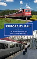 Europe by Rail: The Definitive Guide for Independent Travellers