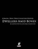 Raging Swan's Dwellers Amid Bones Collector's Edition