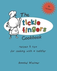 The Tickle Fingers Cookbook: Recipes and tips for cooking with a toddler