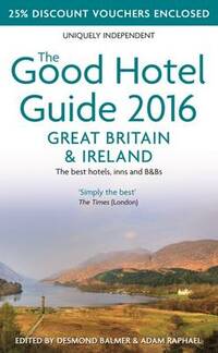The Good Hotel Guide Great Britain & Ireland 2016: The Best Hotels, Inns, & B&Bs 2016 (Good Hotel Guides)